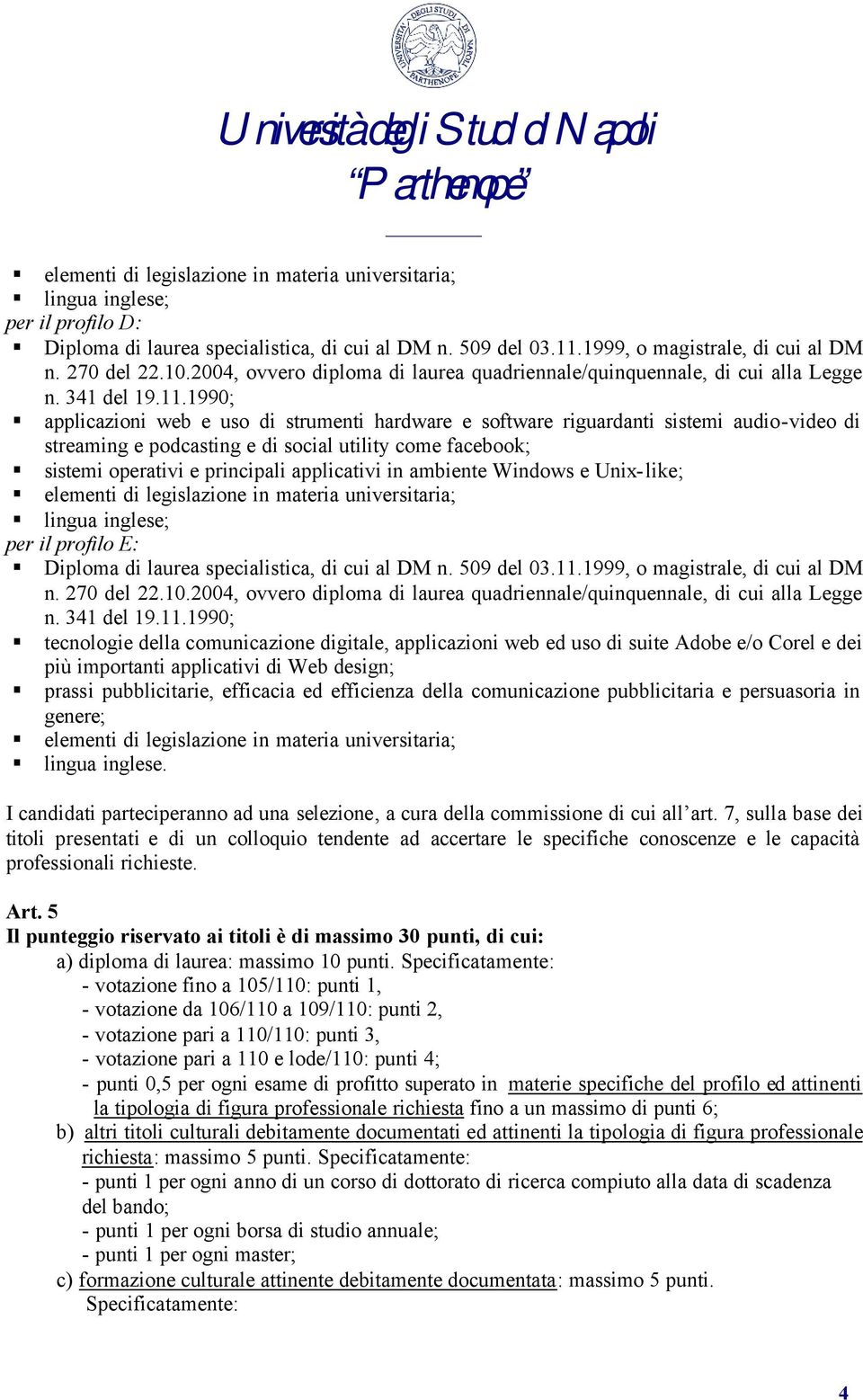 design; prassi pubblicitarie, efficacia ed efficienza della comunicazione pubblicitaria e persuasoria in genere; lingua inglese.