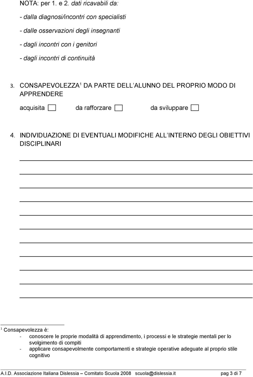 CONSAPEVOLEZZA 1 DA PARTE DELL ALUNNO DEL PROPRIO MODO DI APPRENDERE acquisita da raffrzare da sviluppare 4.