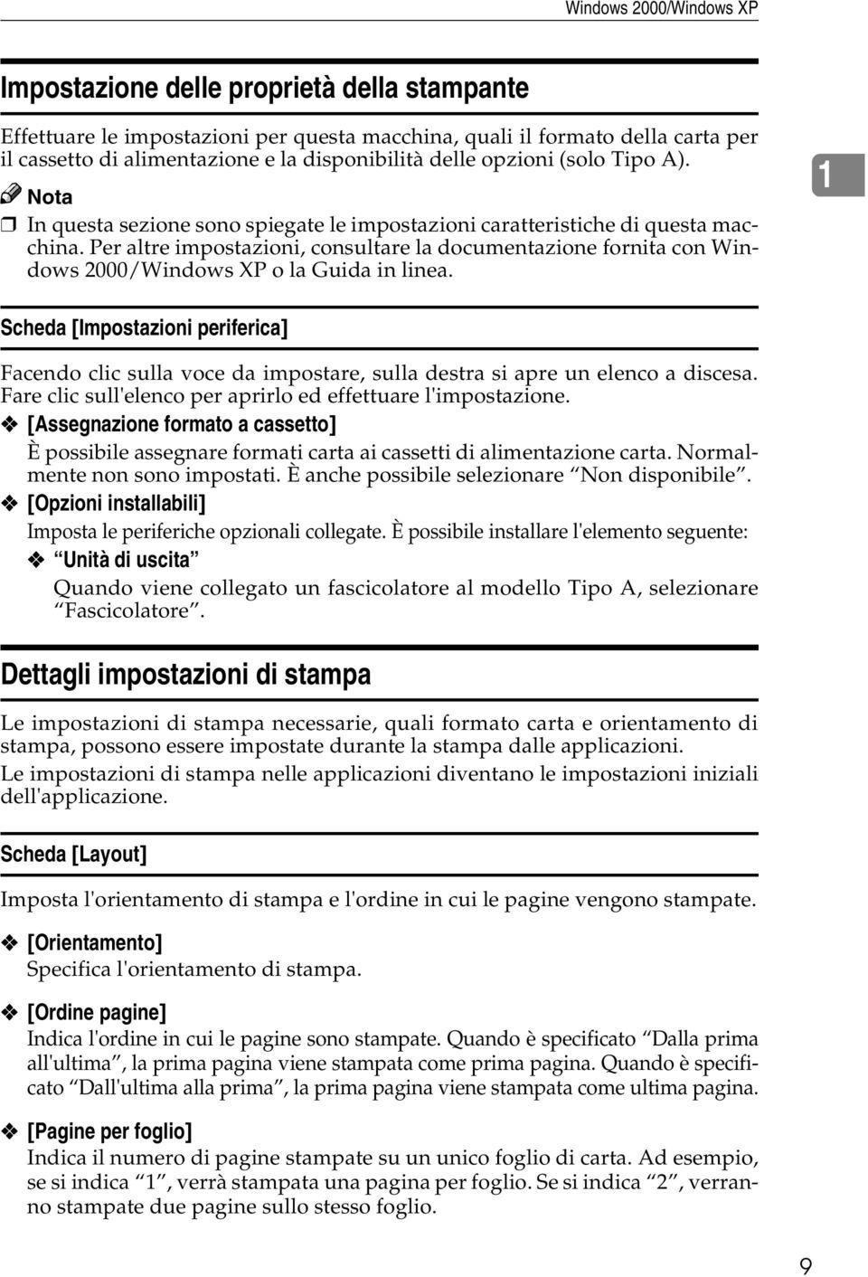 Per altre impostazioni, consultare la documentazione fornita con Windows 2000/Windows XP o la Guida in linea.