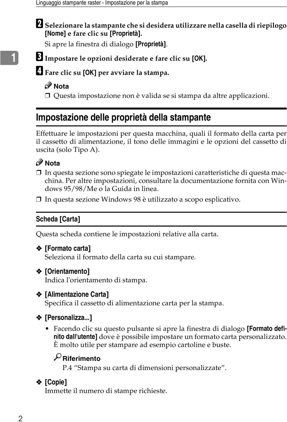 Questa impostazione non è valida se si stampa da altre applicazioni.