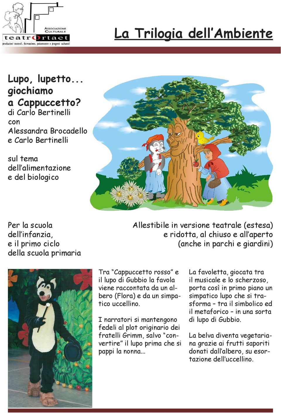 e ridotta, al chiuso e all aperto (anche in parchi e giardini) Tra Cappuccetto rosso e il lupo di Gubbio la favola viene raccontata da un albero (Flora) e da un simpatico uccellino.