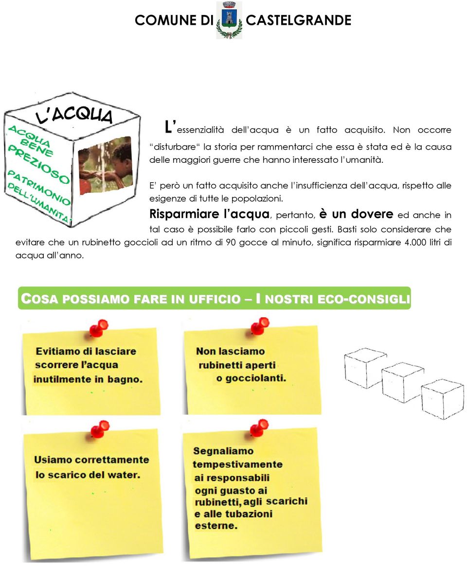 E però un fatto acquisito anche l insufficienza dell acqua, rispetto alle esigenze di tutte le popolazioni.