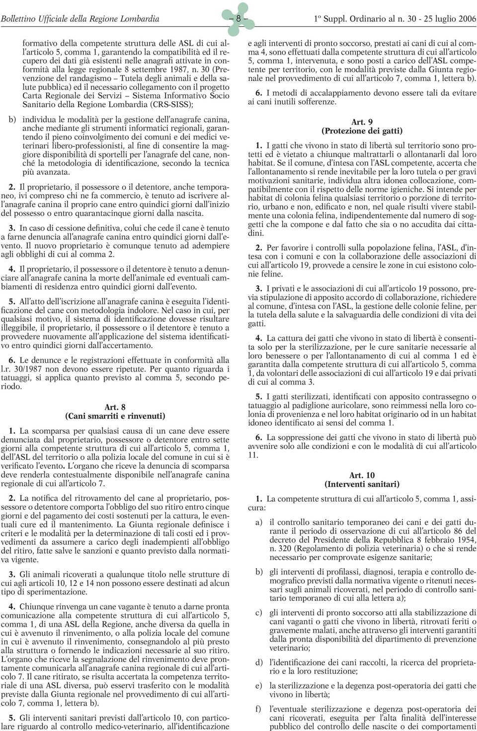 30 (Prevenzione del randagismo Tutela degli animali e della salute pubblica) ed il necessario collegamento con il progetto Carta Regionale dei Servizi Sistema Informativo Socio Sanitario della