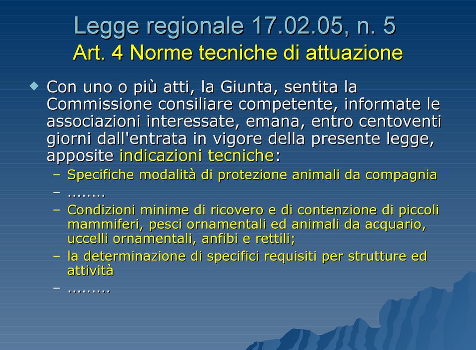 interessate, emana, entro centoventi giorni dall'entrata in vigore della presente legge, apposite indicazioni tecniche: Specifiche modalità