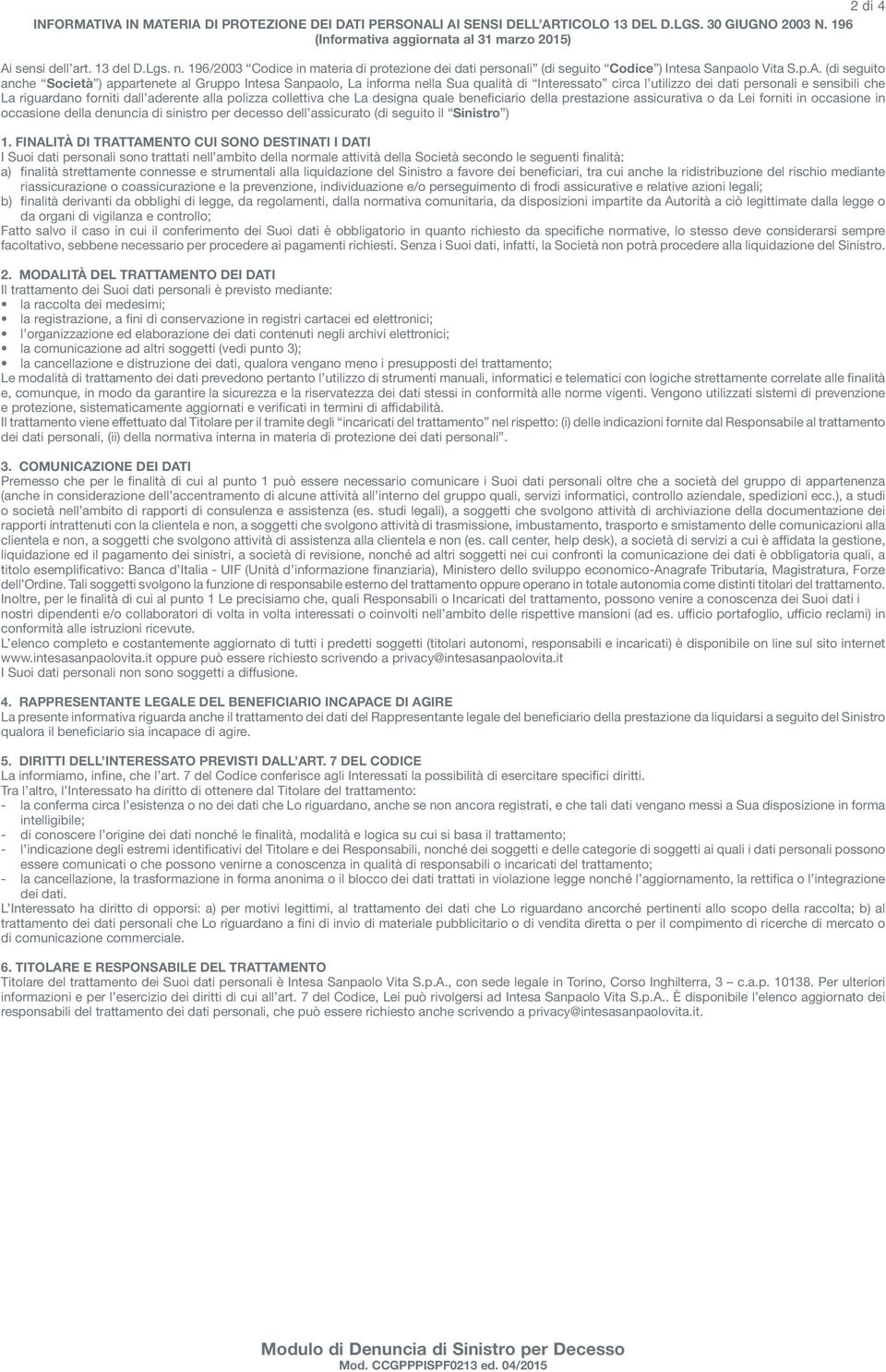 (di seguito anche Società ) appartenete al Gruppo Intesa Sanpaolo, La informa nella Sua qualità di Interessato circa l utilizzo dei dati personali e sensibili che La riguardano forniti dall aderente