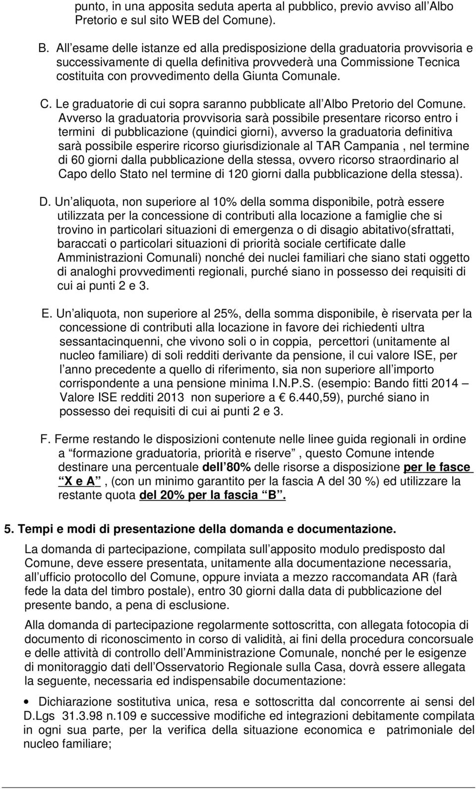 Comunale. C. Le graduatorie di cui sopra saranno pubblicate all Albo Pretorio del Comune.