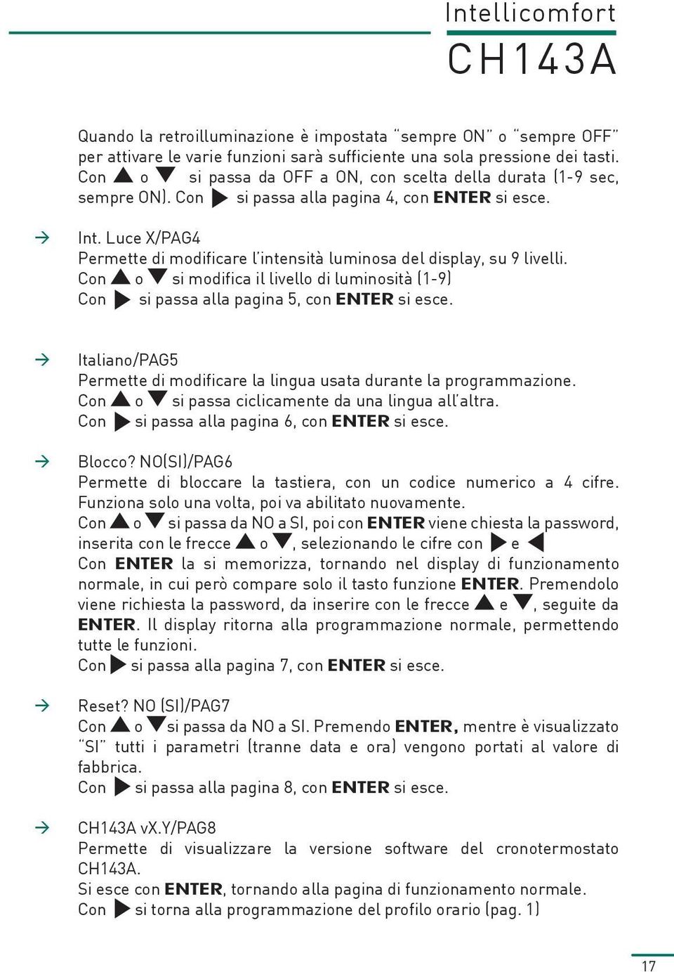 Luce X/PAG4 Permette di modificare l intensità luminosa del display, su 9 livelli. Con o si modifica il livello di luminosità (1-9) Con si passa alla pagina 5, con ENTER si esce.