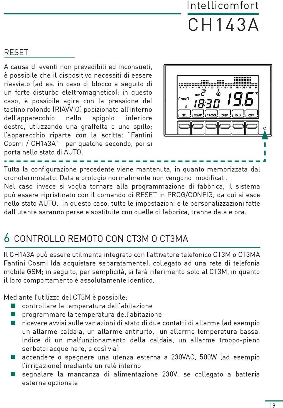 spigolo inferiore destro, utilizzando una graffetta o uno spillo; l apparecchio riparte con la scritta: Fantini Cosmi / per qualche secondo, poi si porta nello stato di AUTO.