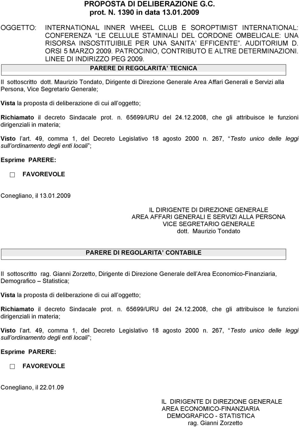 ORSI 5 MARZO 2009. PATROCINIO, CONTRIBUTO E ALTRE DETERMINAZIONI. LINEE DI INDIRIZZO PEG 2009. PARERE DI REGOLARITA TECNICA Il sottoscritto dott.