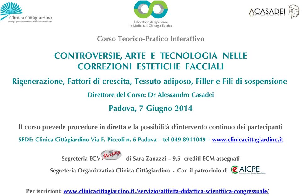 partecipanti SEDE: Clinica Cittàgiardino Via F. Piccoli n. 6 Padova tel 049 8911049 www.clinicacittagiardino.