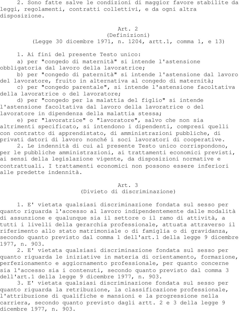 Ai fini del presente Testo unico: a) per "congedo di maternità" si intende l'astensione obbligatoria dal lavoro della lavoratrice; b) per "congedo di paternità" si intende l'astensione dal lavoro del