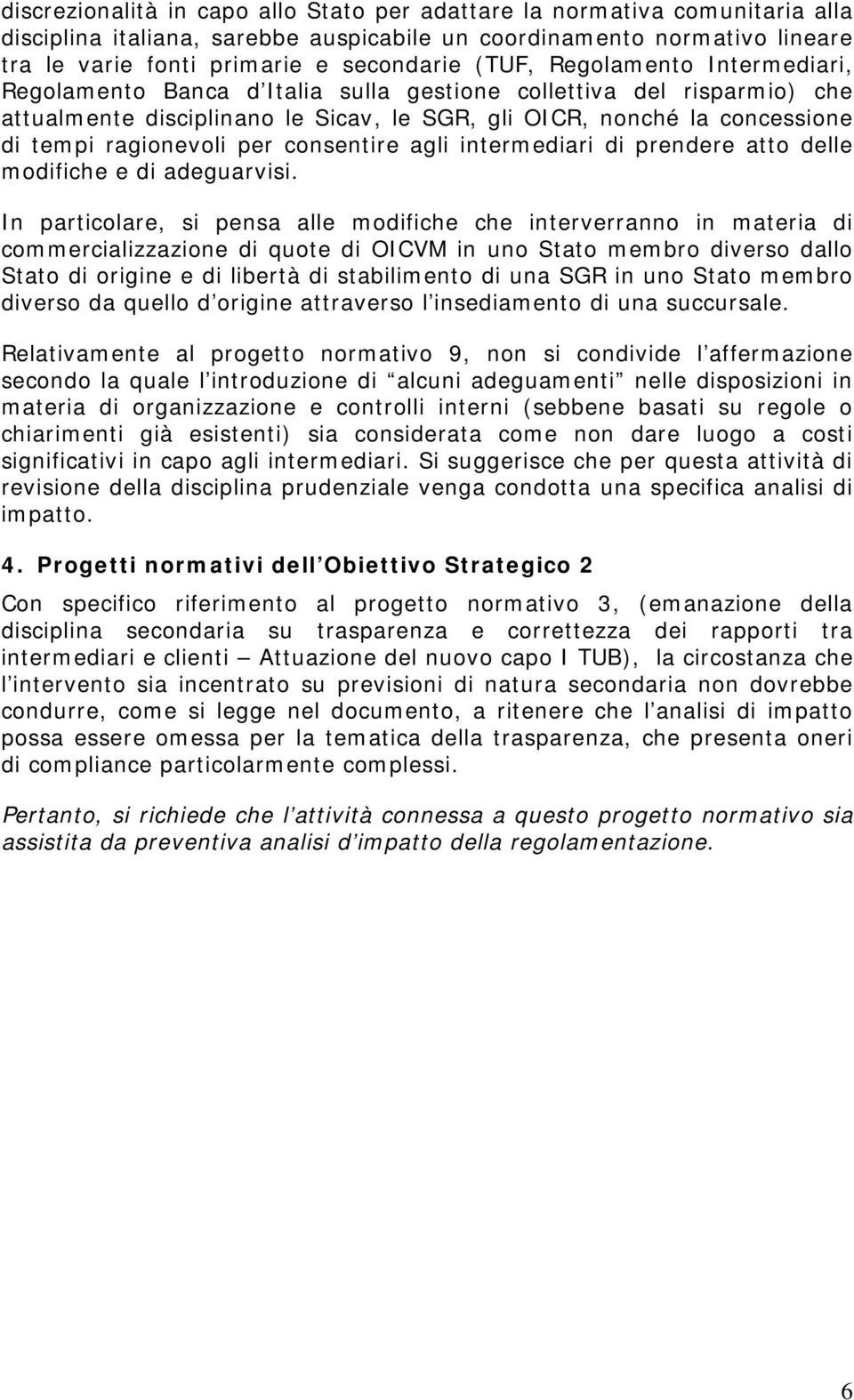 per consentire agli intermediari di prendere atto delle modifiche e di adeguarvisi.