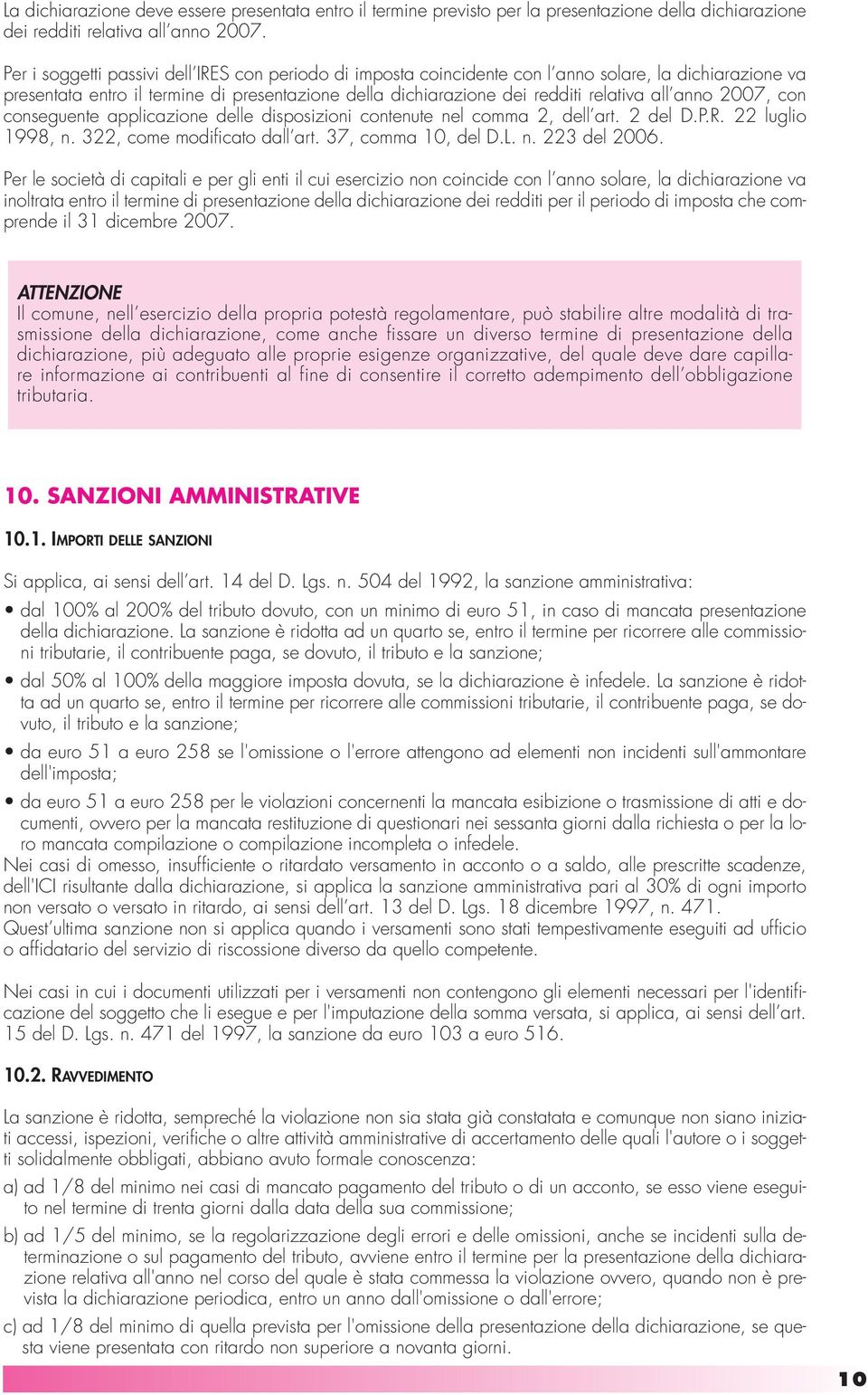 anno 2007, con conseguente applicazione delle disposizioni contenute nel comma 2, dell art. 2 del D.P.R. 22 luglio 1998, n. 322, come modificato dall art. 37, comma 10, del D.L. n. 223 del 2006.