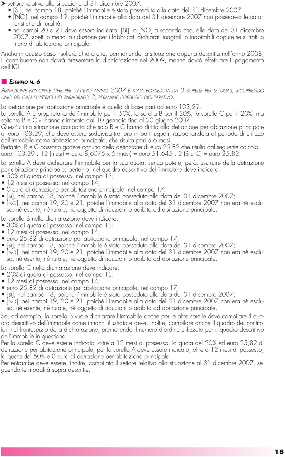 fabbricati dichiarati inagibili o inabitabili oppure se si tratti o meno di abitazione principale.