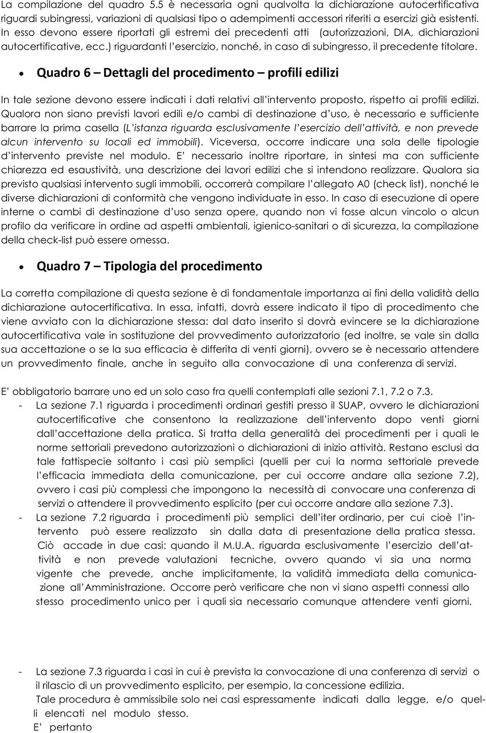 In esso devono essere riportati gli estremi dei precedenti atti (autorizzazioni, DIA, dichiarazioni autocertificative, ecc.