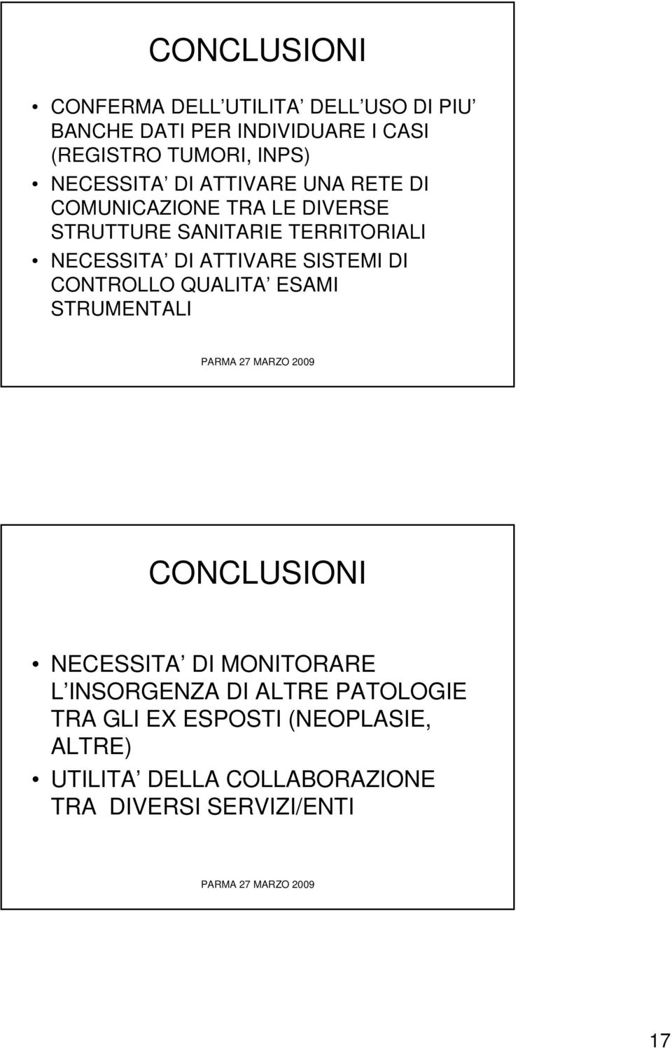 ATTIVARE SISTEMI DI CONTROLLO QUALITA ESAMI STRUMENTALI CONCLUSIONI NECESSITA DI MONITORARE L INSORGENZA DI