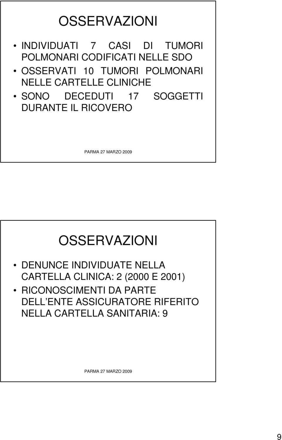 IL RICOVERO DENUNCE INDIVIDUATE NELLA CARTELLA CLINICA: 2 (2000 E 200)