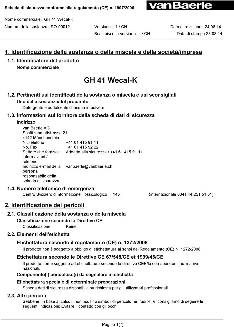 Informazioni sul fornitore della scheda di dati di sicurezza Indirizzo van Baerle AG Schützenmattstrasse 21 4142 Münchenstein Nr. telefono +41 61 415 91 11 No.