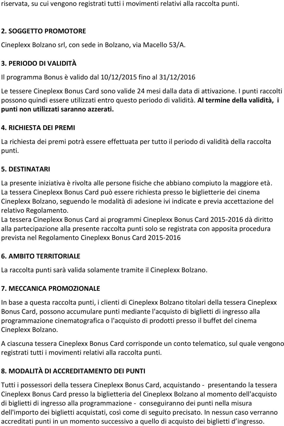 I punti raccolti possono quindi essere utilizzati entro questo periodo di validità. Al termine della validità, i punti non utilizzati saranno azzerati. 4.