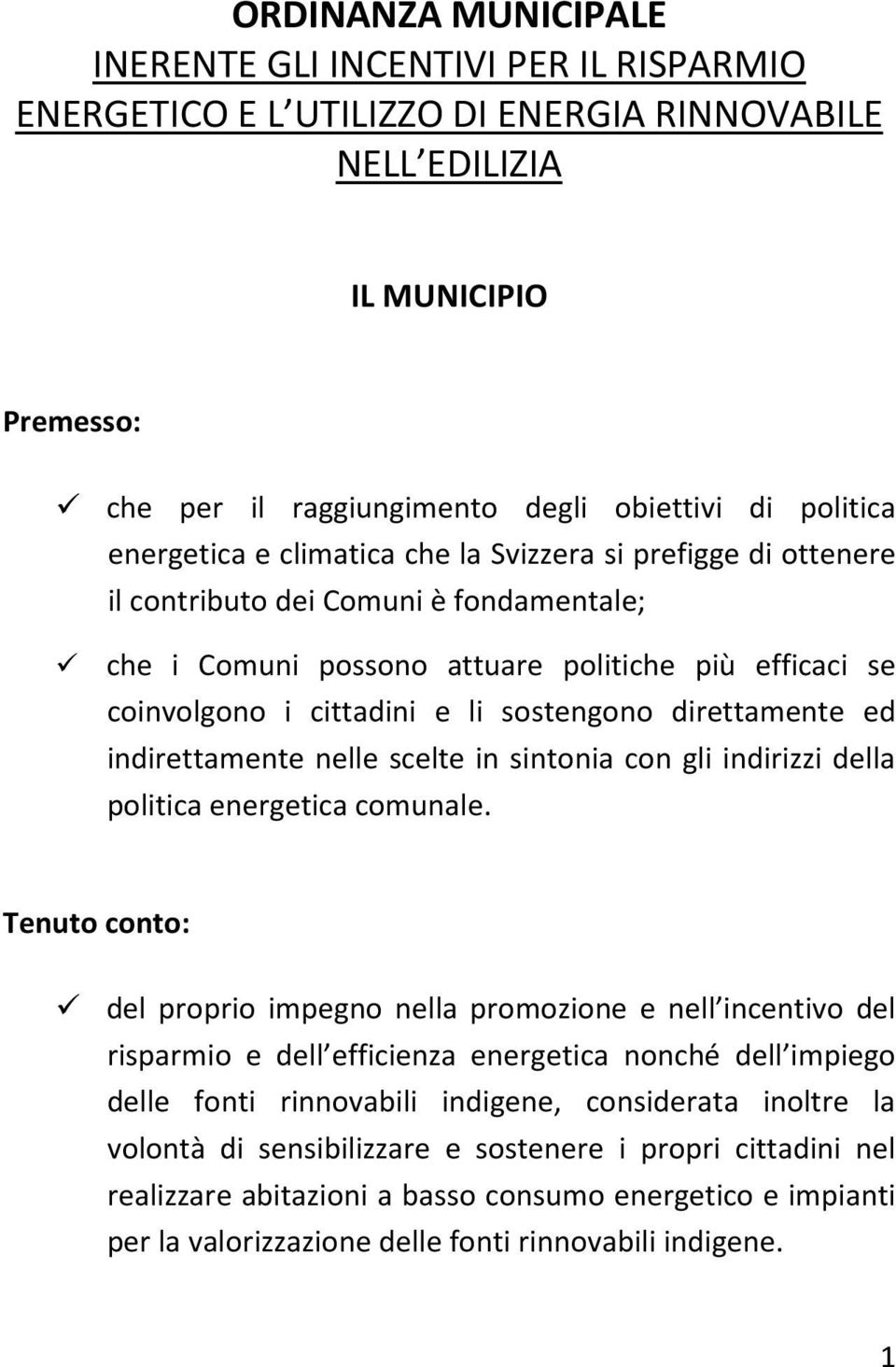 direttamente ed indirettamente nelle scelte in sintonia con gli indirizzi della politica energetica comunale.