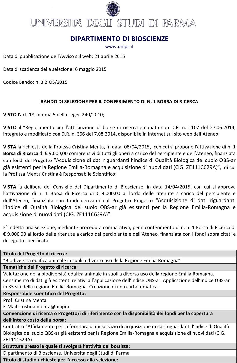 08.2014, disponibile in internet sul sito web dell Ateneo; VISTA la richiesta della Prof.ssa Cristina Menta, in data 08/04/2015, con cui si propone l attivazione di n. 1 Borsa di Ricerca di 9.