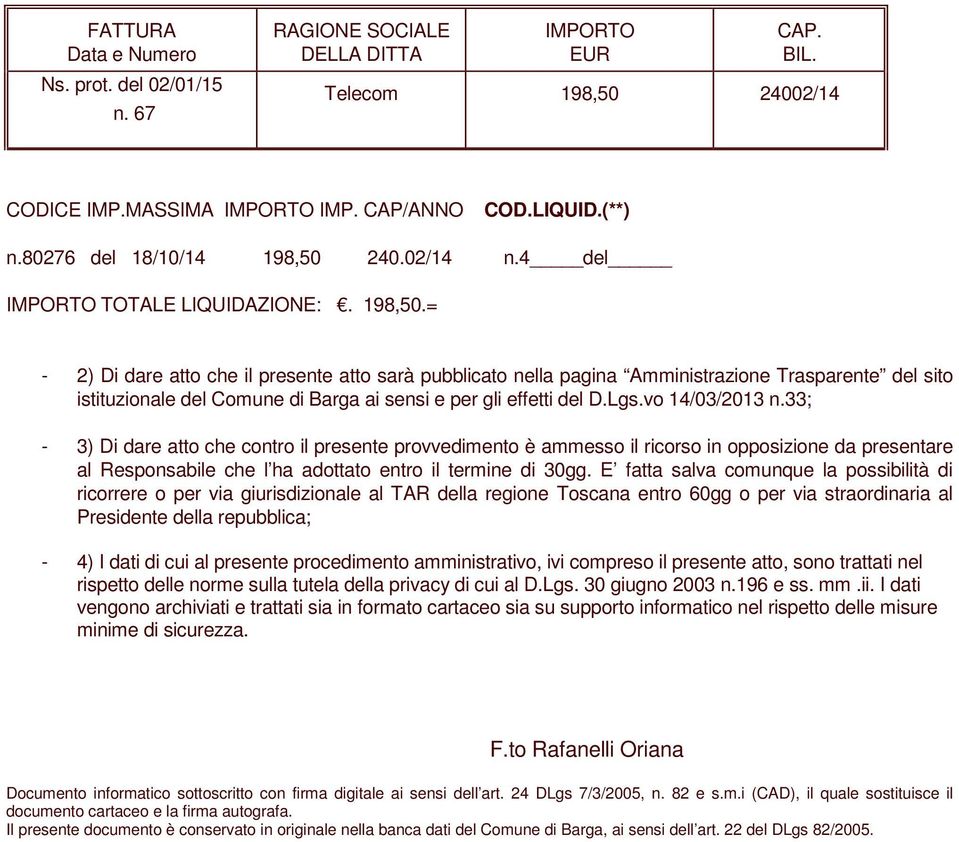 Lgs.vo 14/03/2013 n.33; - 3) Di dare atto che contro il presente provvedimento è ammesso il ricorso in opposizione da presentare al Responsabile che l ha adottato entro il termine di 30gg.