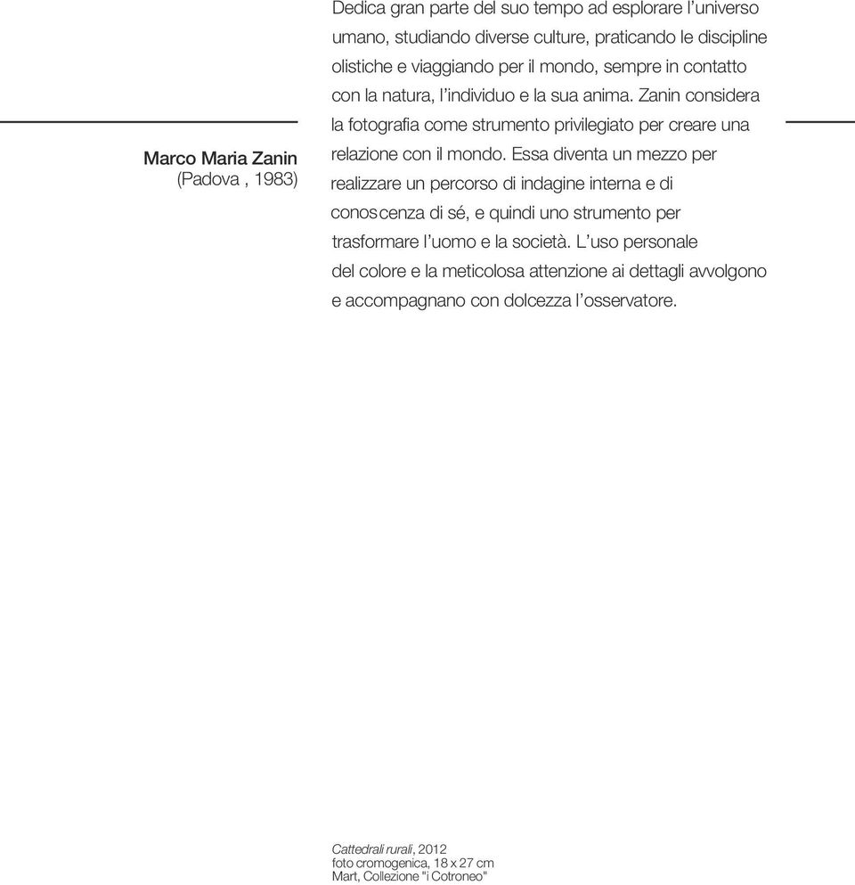 Essa diventa un mezzo per realizzare un percorso di indagine interna e di conoscenza di sé, e quindi uno strumento per trasformare l uomo e la società.