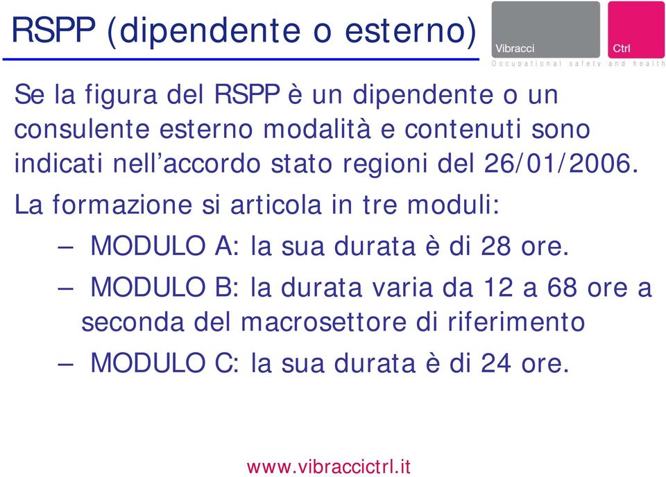 La formazione si articola in tre moduli: MODULO A: la sua durata è di 28 ore.