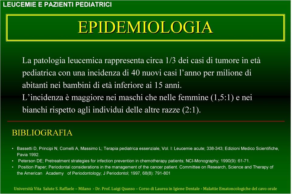 BIBLIOGRAFIA Bassetti D, Principi N, Comelli A, Massimo L; Terapia pediatrica essenziale, Vol. I: Leucemie acute; 338-343; Edizioni Medico Scientifiche, Pavia 1992.