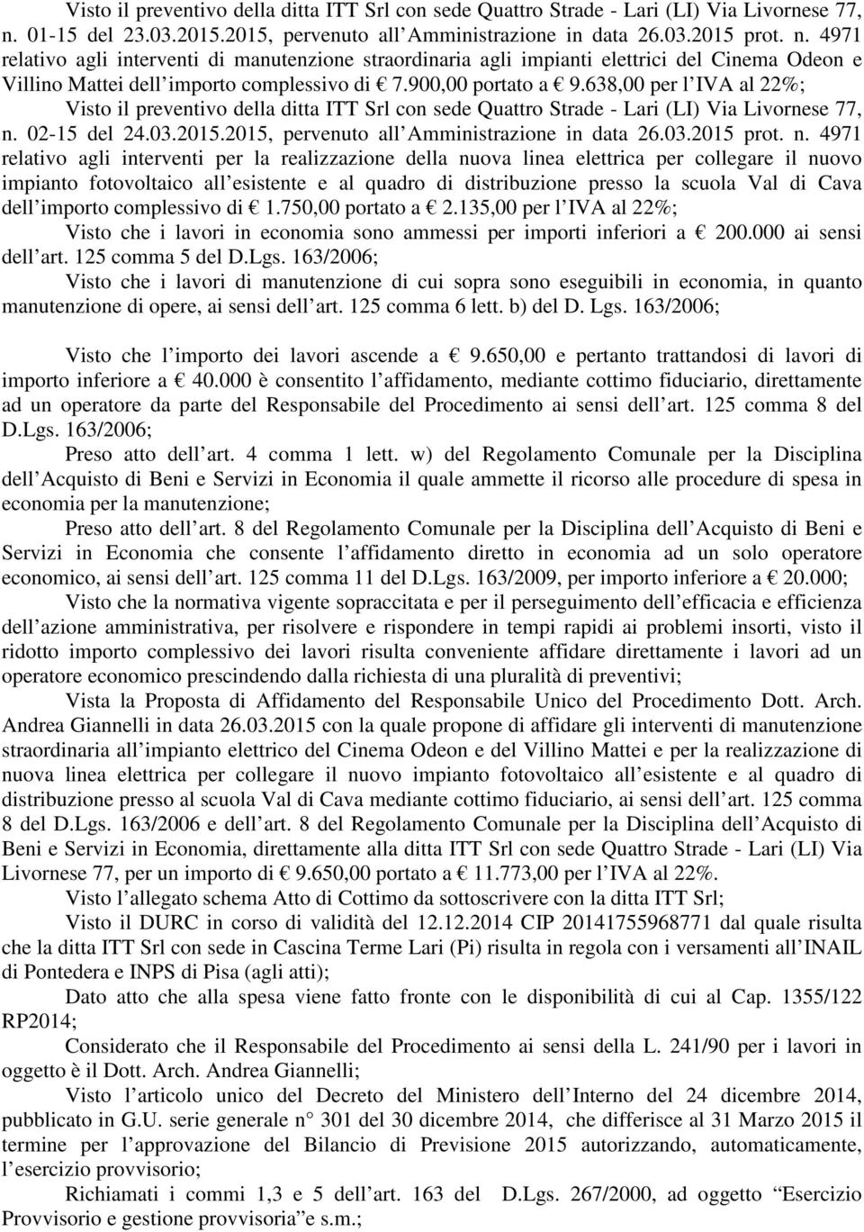 4971 relativo agli interventi di manutenzione straordinaria agli impianti elettrici del Cinema Odeon e Villino Mattei dell importo complessivo di 7.900,00 portato a 9.