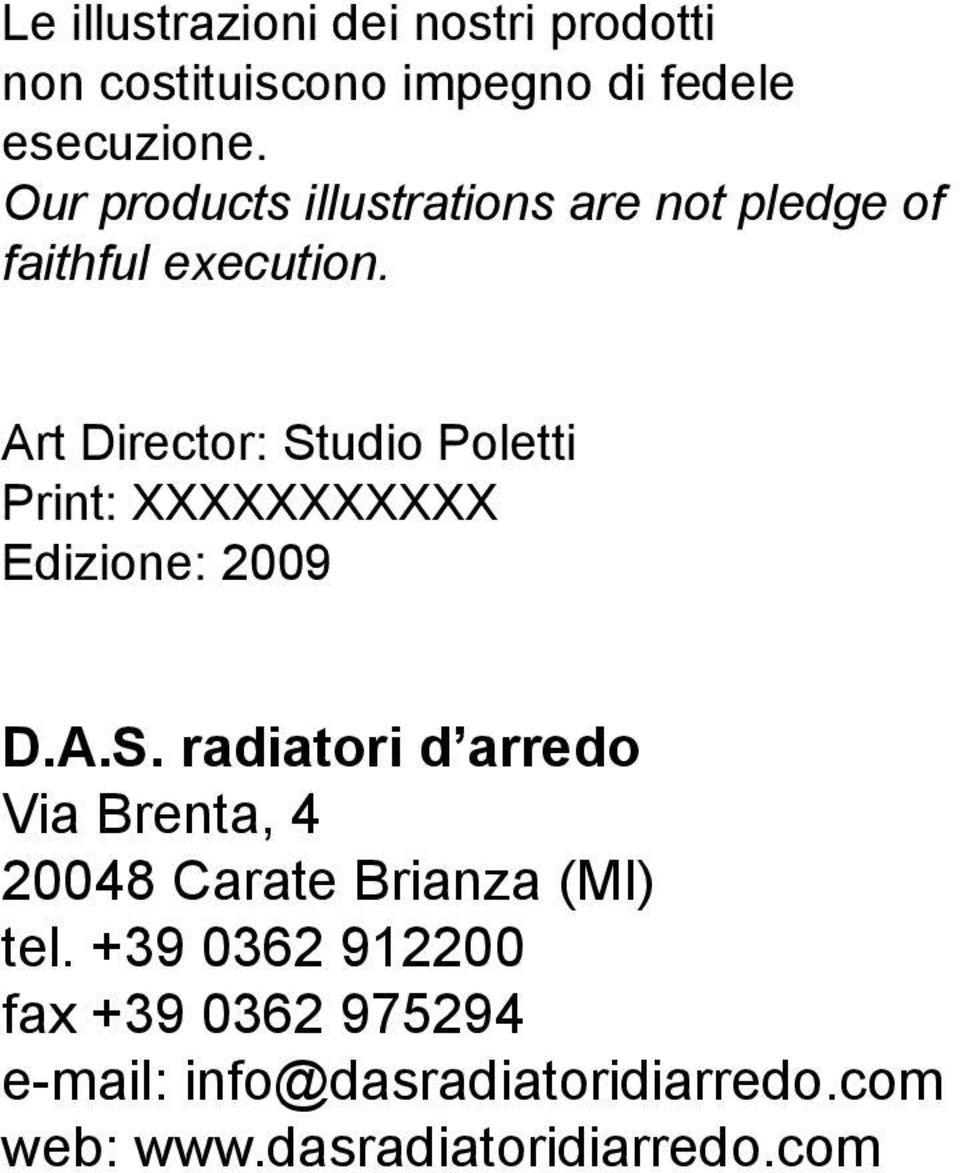 Art Director: Studio Poletti Print: XXXXXXXXXXX Edizione: 2009 D.A.S. radiatori d arredo Via Brenta, 4 20048 Carate Brianza (MI) tel.