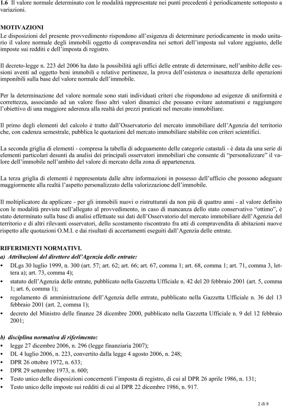 dell imposta sul valore aggiunto, delle imposte sui redditi e dell imposta di registro. Il decreto-legge n.