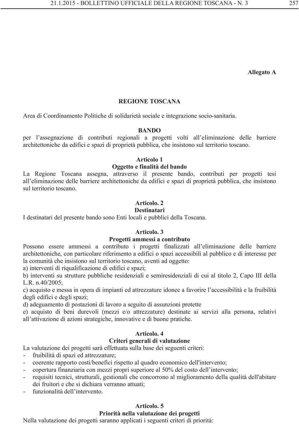 Articolo 1 Oggetto e finalità del bando La Regione Toscana assegna, attraverso il presente bando, contributi per progetti tesi all eliminazione delle barriere architettoniche da edifici e spazi di