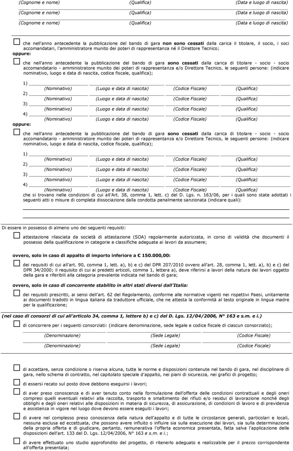 antecedente la pubblicazione del bando di gara sono cessati dalla carica di titolare - socio - socio accomandatario - amministratore munito dei poteri di rappresentanza e/o Direttore Tecnico, le