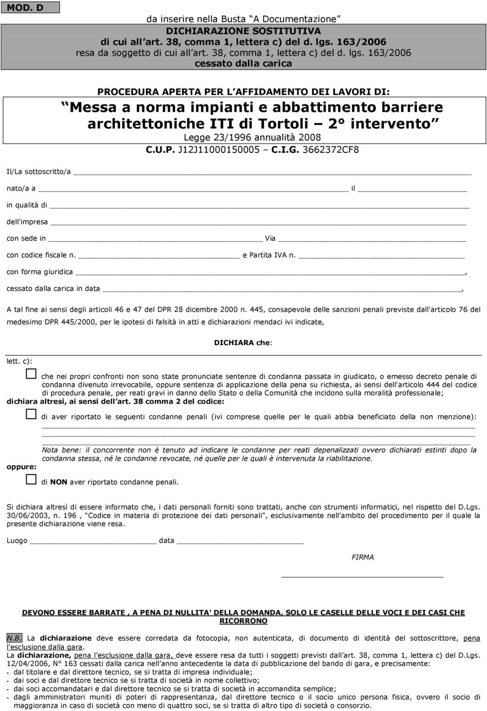 163/2006 cessato dalla carica Il/La sottoscritto/a nato/a a il in qualità di dell impresa con sede in Via con codice fiscale n. e Partita IVA n.