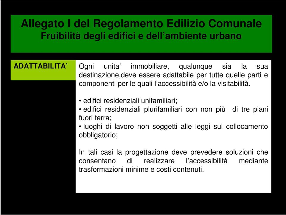 edifici residenziali unifamiliari; edifici residenziali plurifamiliari con non più di tre piani fuori terra; luoghi di lavoro non soggetti alle leggi