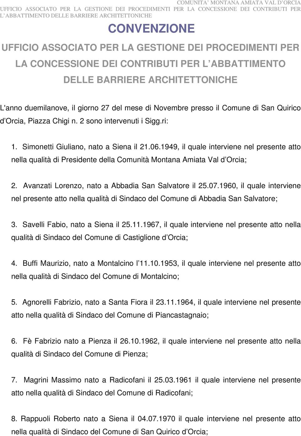 1949, il quale interviene nel presente atto nella qualità di Presidente della Comunità Montana Amiata Val d Orcia; 2. Avanzati Lorenzo, nato a Abbadia San Salvatore il 25.07.