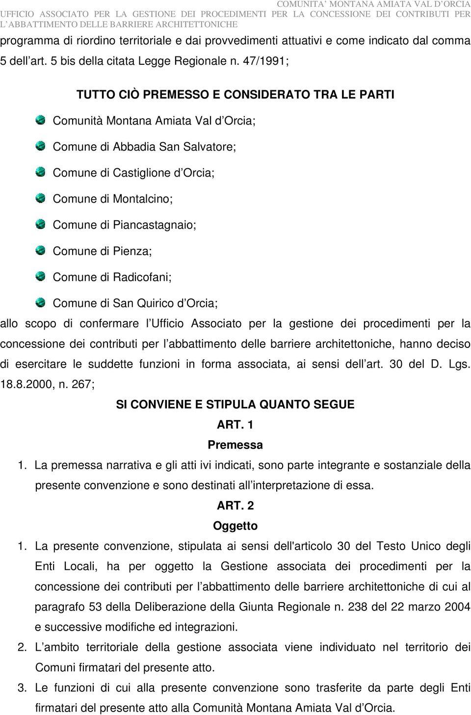 Piancastagnaio; Comune di Pienza; Comune di Radicofani; Comune di San Quirico d Orcia; allo scopo di confermare l Ufficio Associato per la gestione dei procedimenti per la concessione dei contributi