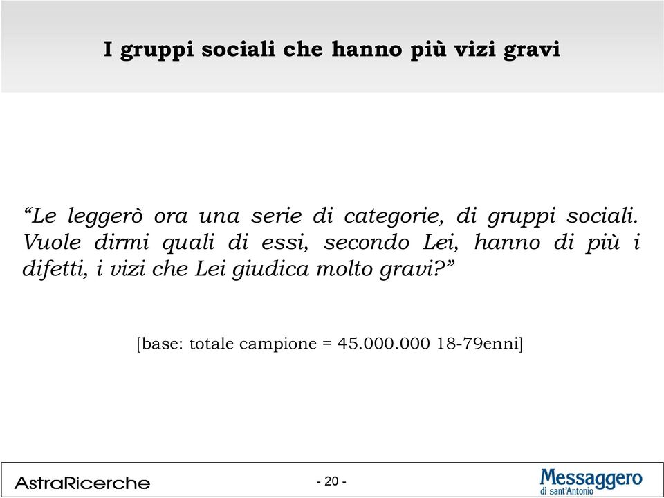 Vuole dirmi quali di essi, secondo Lei, hanno di più i