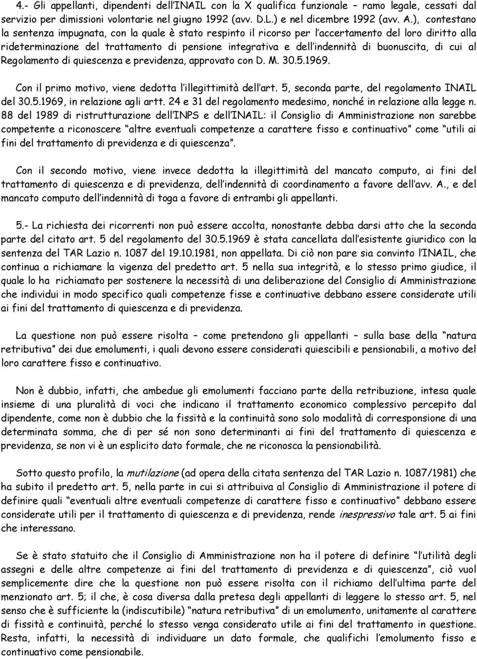 buonuscita, di cui al Regolamento di quiescenza e previdenza, approvato con D. M. 30.5.1969. Con il primo motivo, viene dedotta l illegittimità dell art.