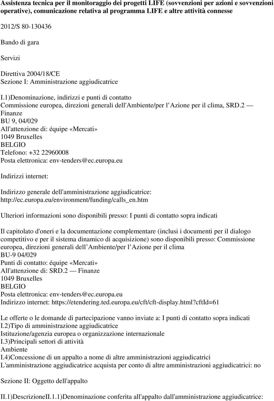 1)Denominazione, indirizzi e punti di contatto Commissione europea, direzioni generali dell'ambiente/per l Azione per il clima, SRD.
