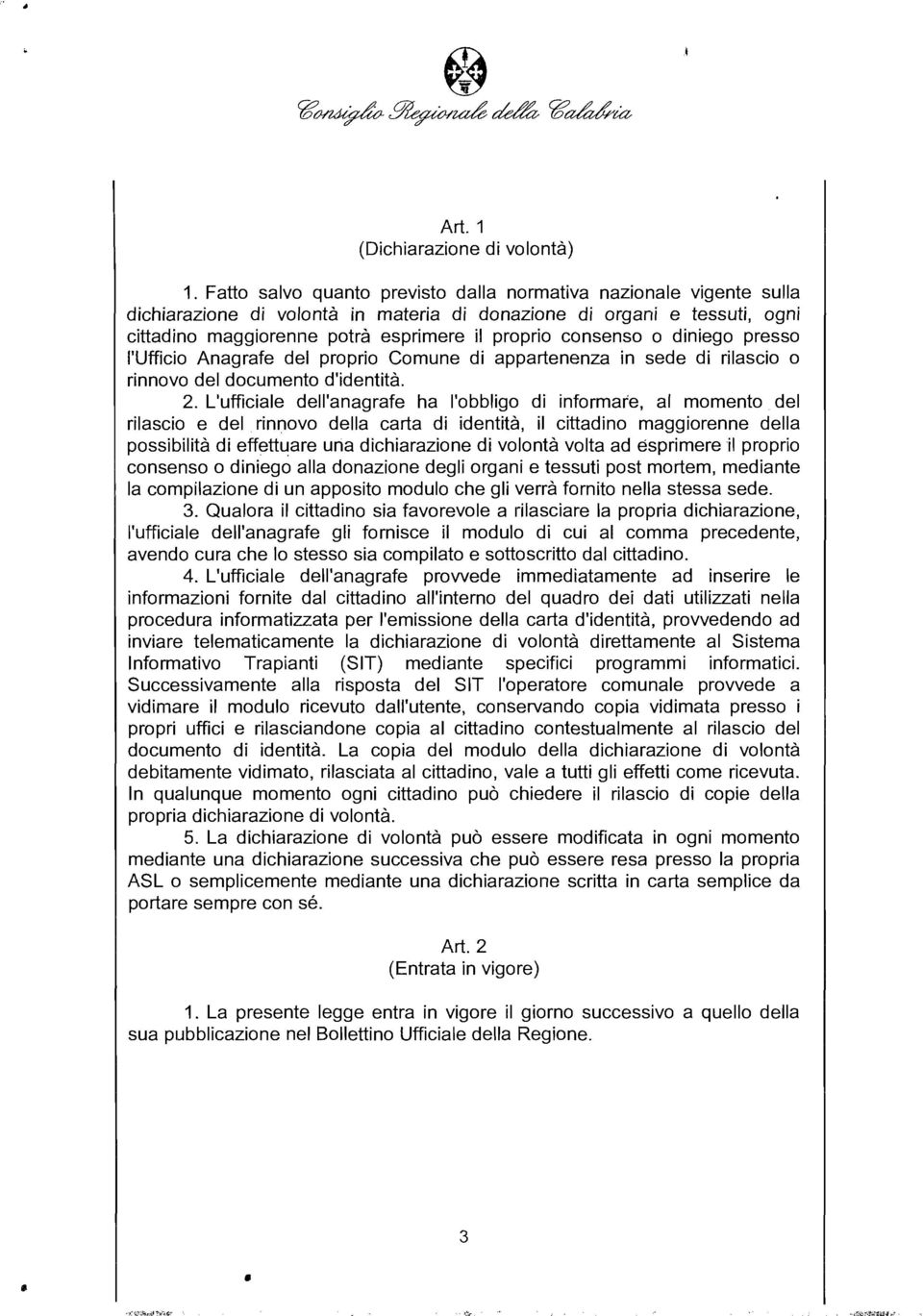 consenso o diniego presso l'ufficio Anagrafe del proprio Comune di appartenenza in sede di rilascio o rinnovo del documento d'identità 2.