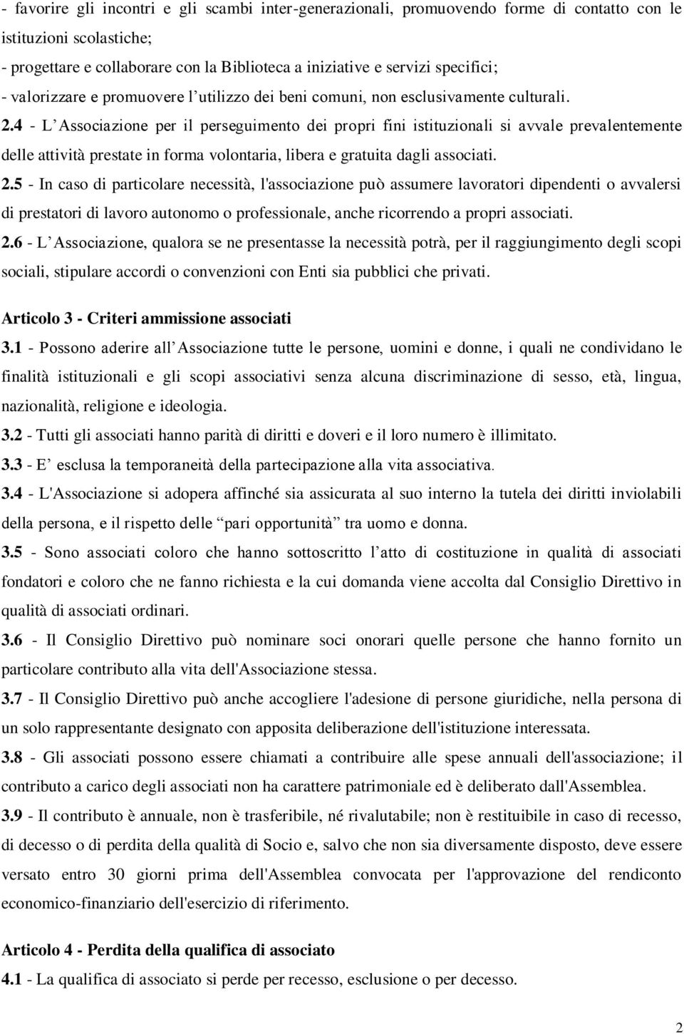 4 - L Associazione per il perseguimento dei propri fini istituzionali si avvale prevalentemente delle attività prestate in forma volontaria, libera e gratuita dagli associati. 2.