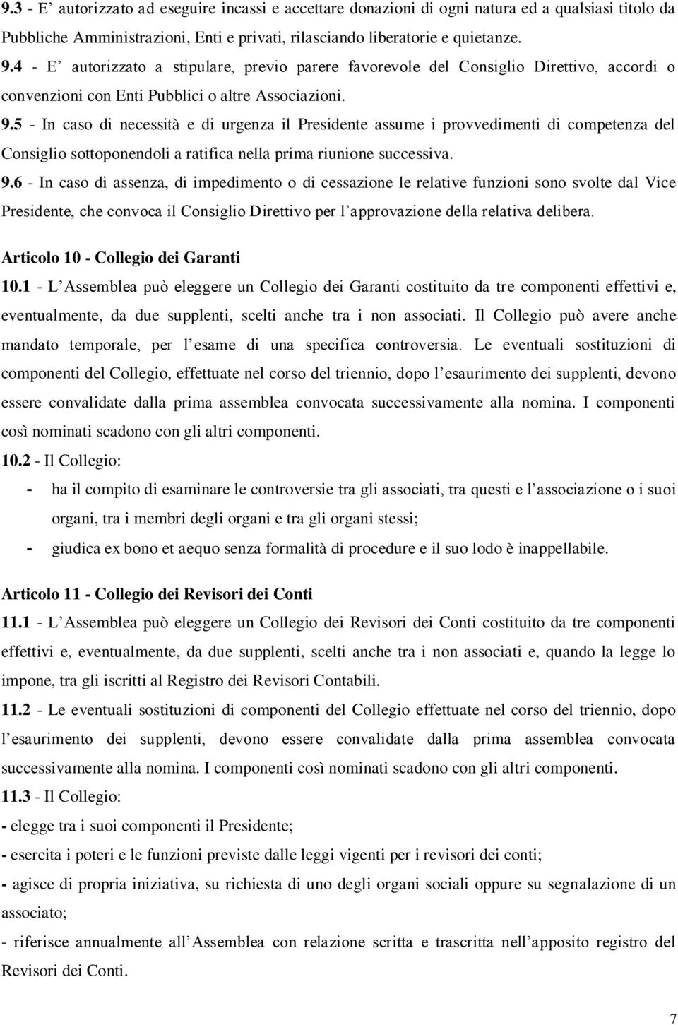 5 - In caso di necessità e di urgenza il Presidente assume i provvedimenti di competenza del Consiglio sottoponendoli a ratifica nella prima riunione successiva. 9.