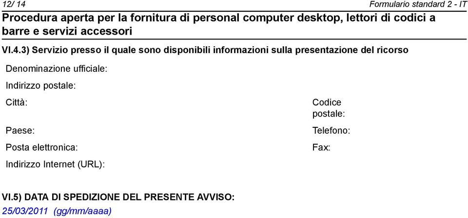 3) Servizio presso il quale so disponibili informazioni sulla presentazione del