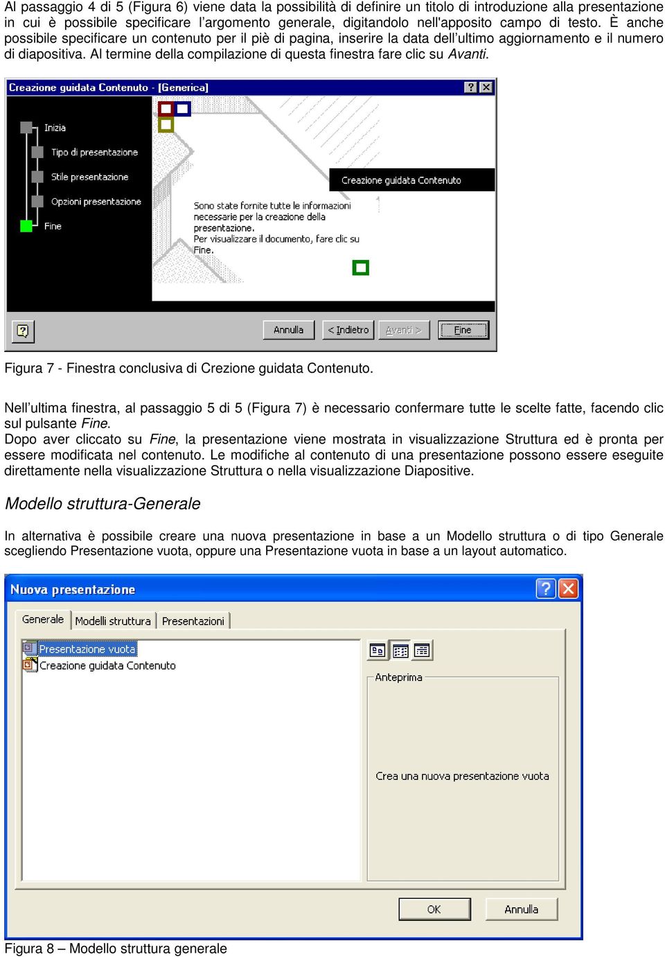 Al termine della compilazione di questa finestra fare clic su Avanti. Figura 7 - Finestra conclusiva di Crezione guidata Contenuto.