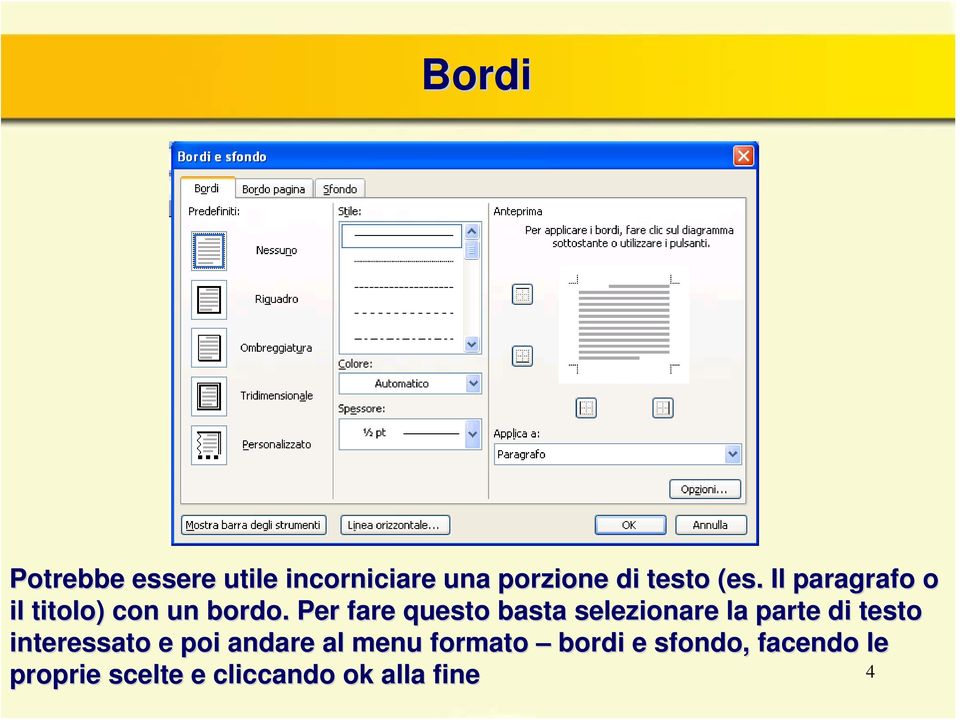 . Per fare questo basta selezionare la parte di testo interessato e