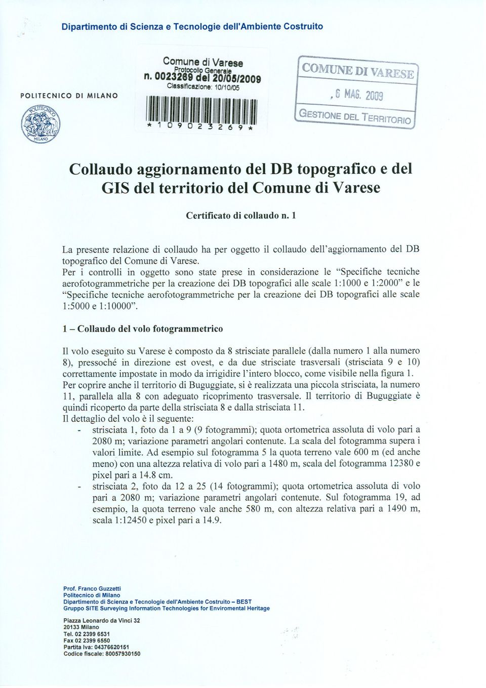 1 La presente relazione di collaudo ha per oggetto il collaudo dell'aggiornamento del DB topografico del Comune di Varese.