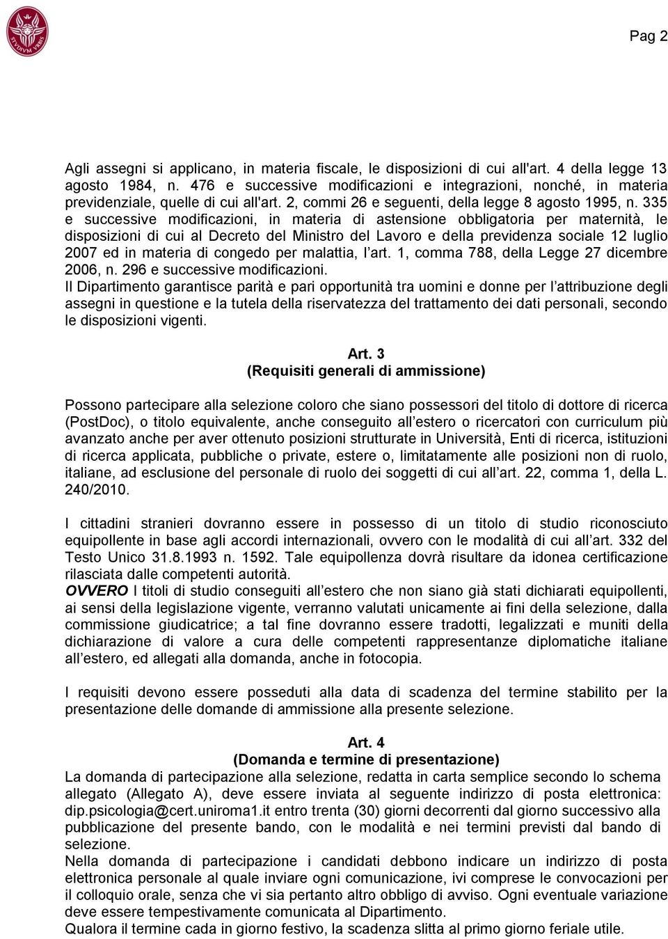 335 e successive modificazioni, in materia di astensione obbligatoria per maternità, le disposizioni di cui al Decreto del Ministro del Lavoro e della previdenza sociale 12 luglio 2007 ed in materia