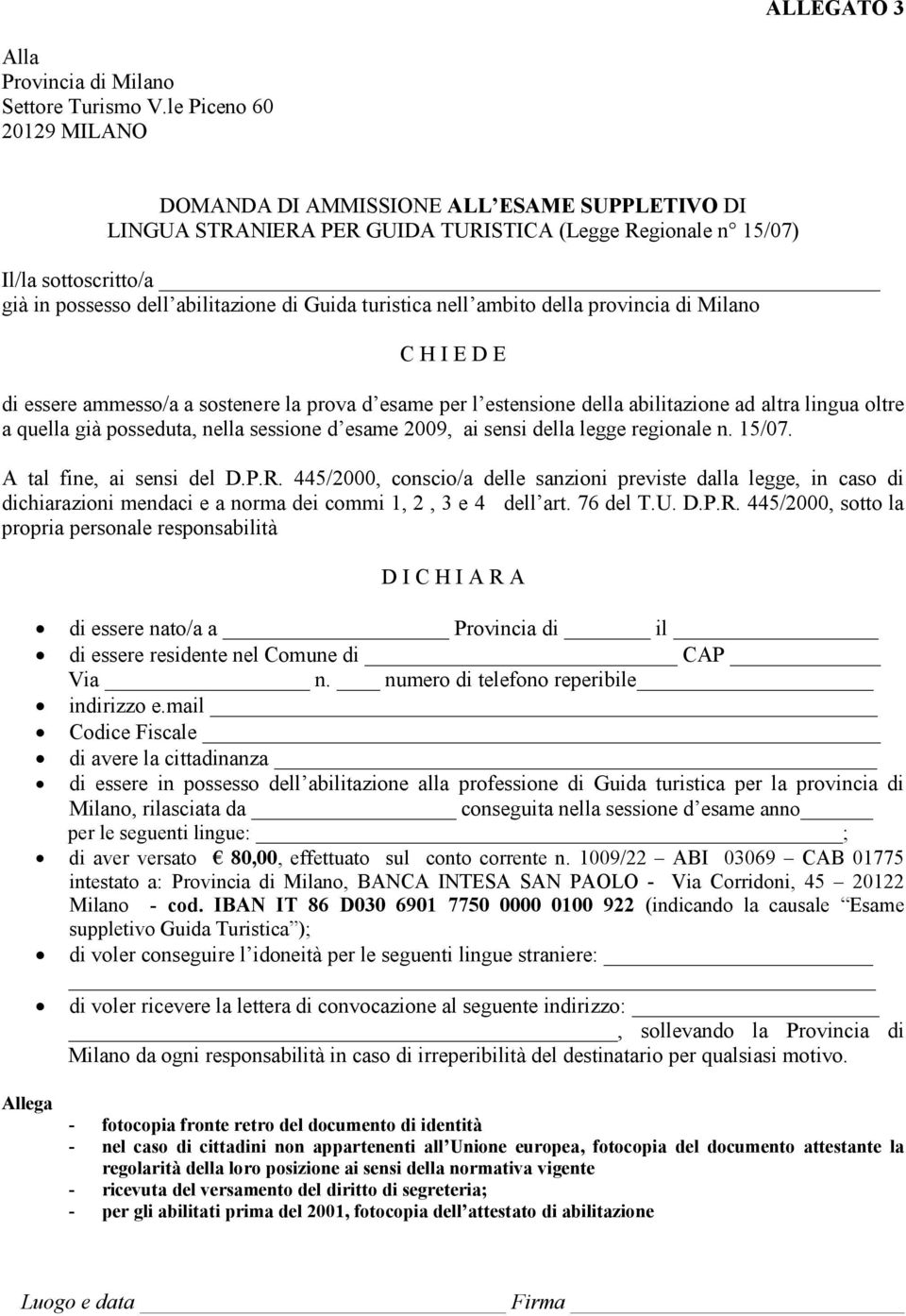 turistica nell ambito della provincia di Milano C H I E D E di essere ammesso/a a sostenere la prova d esame per l estensione della abilitazione ad altra lingua oltre a quella già posseduta, nella